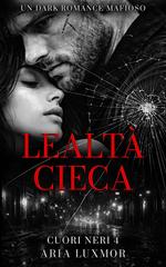Aria Luxmor – Cuori Neri Vol. 4. Lealtà Cieca (2026)