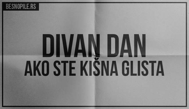 Divan-dan-ako-ste-kisna-glista