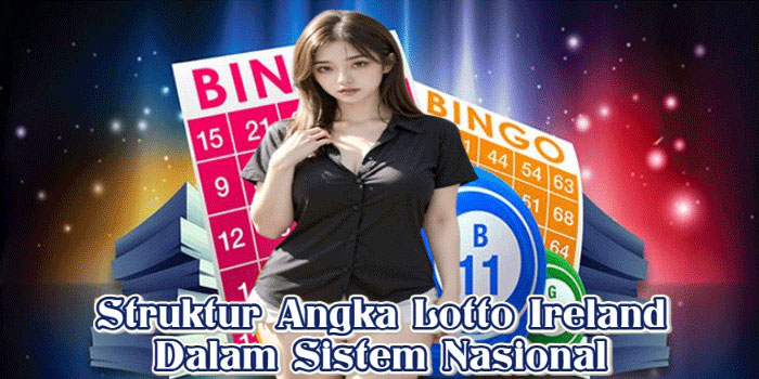 Struktur Angka Lotto Ireland Dalam Sistem Nasional
