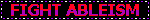 FIGHT ABLEISM
