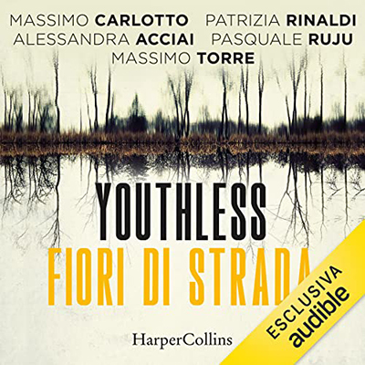 Massimo Carlotto, Patrizia Rinaldi, Alessandra Acciai, Pasquale Ruju, Massimo Torre - Youthless. Fiori di strada (2023) (mp3 - 128 kbps)