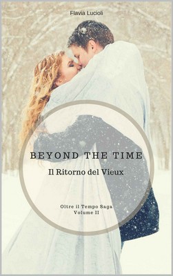 Flavia Lucioli - Oltre il Tempo Saga vol.2 - Beyond the Time. Il Ritorno del Vieux (2018)