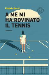 Ubaldo Berti – A me mi ha rovinato il tennis (2026)
