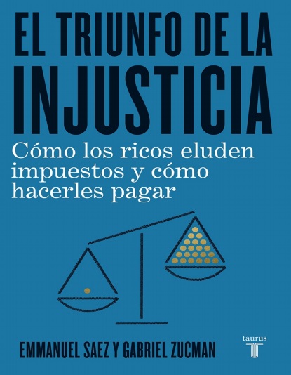 El triunfo de la injusticia - Emmanuel Saez y Gabriel Zucman (Multiformato) [VS]