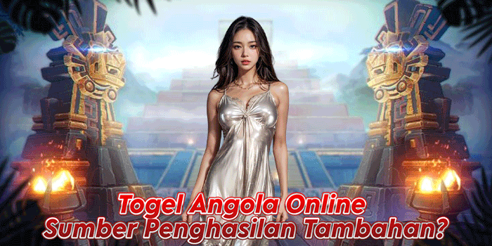 Togel Angola Online – Sumber Penghasilan Tambahan?
