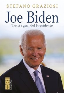 Stefano Graziosi - Joe Biden.  Tutti i guai del presidente (2024)