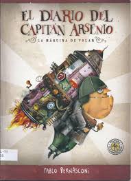 EL DIARIO DEL CAPITAN ARSENIO LA MAQUINA DE VOLAR, PABLO BERNASCONI