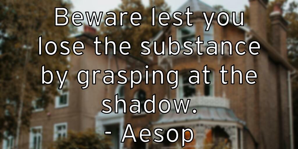 beware-lest-you-lose-the-substance-by-grasping-at-the-shadow-aes