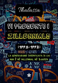 Thalassa - Vi presento i Zillennials (1993-1998). La generazione dimenticata di chi non è né Millennial né Zoomer (2023)