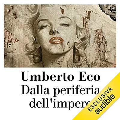 Umberto Eco - Dalla periferia dell'impero꞉ Cronache da un nuovo medioevo (2019) (mp3 - 128 kbps)