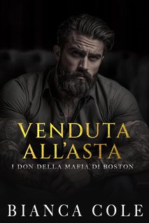 Bianca Cole -  I don della mafia di Boston Vol. 2. Venduta All'asta (2024)