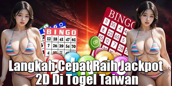 Langkah Cepat Raih Jackpot 2D Di Togel Taiwan
