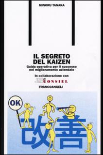 Minoru Tanaka - Il segreto del Kaizen. Guida operativa per il successo nel miglioramento aziendale (1998)