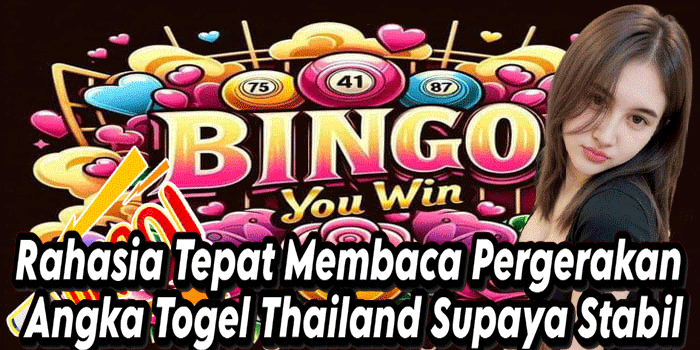 Rahasia Tepat Membaca Pergerakan Angka Togel Thailand Supaya Stabil