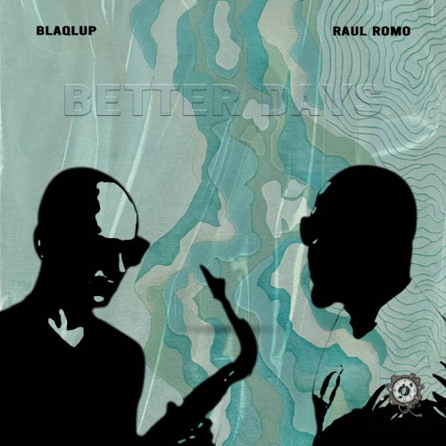 Blaqlup-x-Raul-Romo-Better-Days-SMG012-W