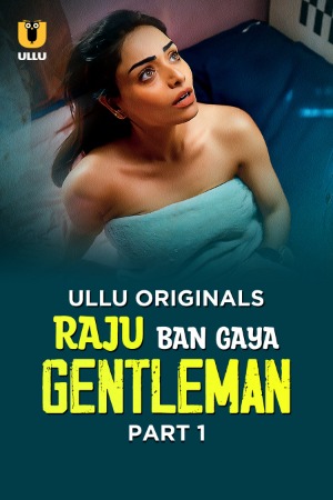 Raju Ban Gaya Gentleman (2025) Hindi Season 01 Part 01 | WEB-DL | 1080p | 720p | 480p | ULLU WEB Series | Download | Watch Online