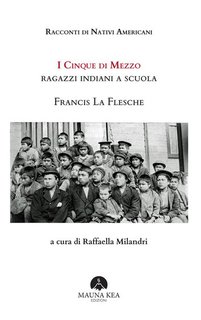 Francis La Flesche - Racconti di Nativi Americani: I cinque di mezzo. Ragazzi indiani a scuola (2024)