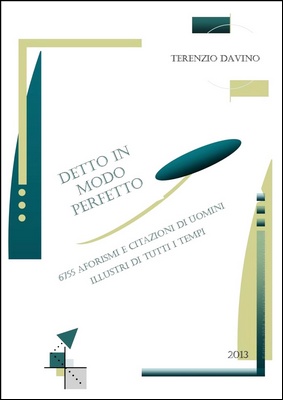 Terenzio Davino - Detto in modo perfetto. 6755 aforismi e citazioni di uomini illustri di tutti i tempi (2013)