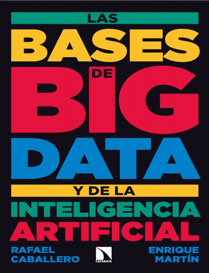 Las bases de big data y de la inteligencia artificial - Enrique Martín y Rafael Caballero (PDF + Epub) [VS]
