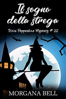 Morgana Bell - Trixie Pepperdine Mystery 22. Il sogno della strega (2023)