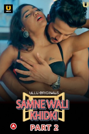 Samne Wali Khidki (2022) Hindi Season 01(Part 01-02 ADDED) [ NEW Episodes 03-04 Added] | x264 WEB-DL | 1080p | 720p | 480p | Download ULLU ORIGINAL Series | Watch Online | GDrive | Direct Links