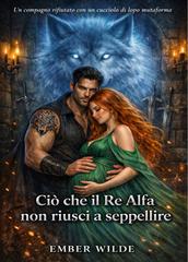Ember Wilde – Ciò che il Re Alfa non riuscì a seppellire (2026)