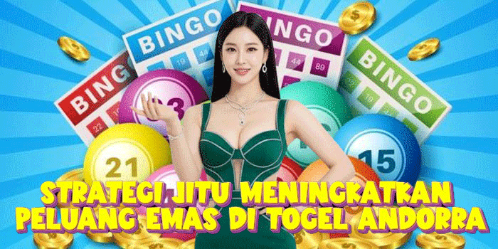 Strategi Jitu Meningkatkan Peluang Emas Di Togel Andorra