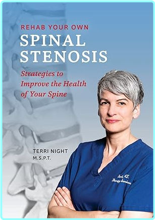 Rehab Your Own Spinal Stenosis Strategies To Improve The Health Of Your Spine (Night PT, Terri)