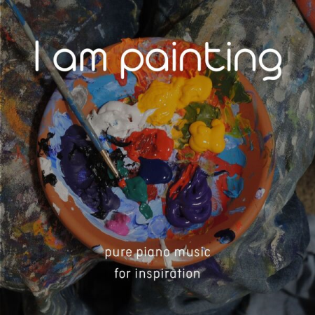 VA - I Am Painting (Pure Piano Music for Inspiration) (2022)