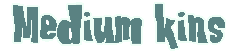 Medium kins