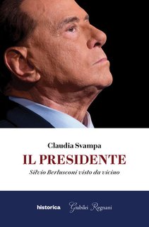 Claudia Svampa - Il Presidente. Silvio Berlusconi visto da vicino (2024)