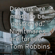 dreams-are-made-to-be-destroyed-nightmares-are-forever-tom-robbi