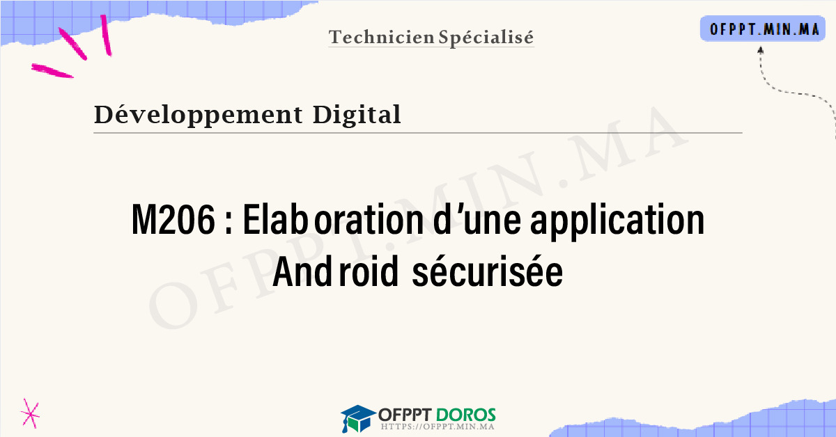 Sommaire détaillé du cours Elaboration d’une application Android sécurisée M206 OFPPT - Structure du module