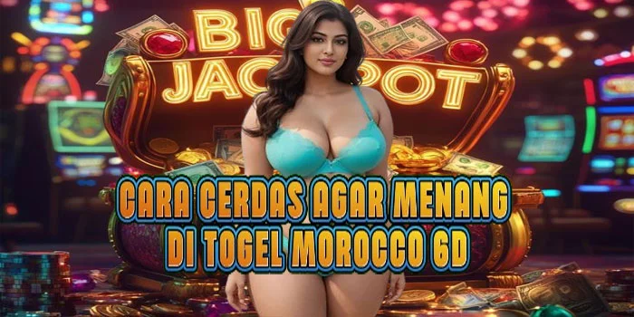 Cara Cerdas Agar Menang di Togel Morocco 6D Cara Cerdas Agar Menang di Togel Morocco 6D