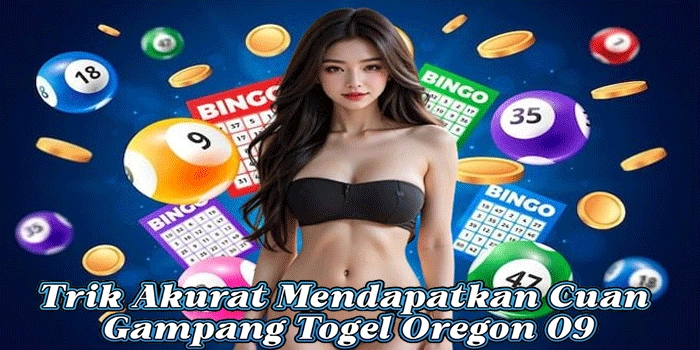 Trik Akurat Mendapatkan Cuan Gampang Togel Oregon 09
