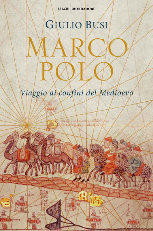 Giulio Busi - Marco Polo. Viaggio ai confini del Medioevo (2018)