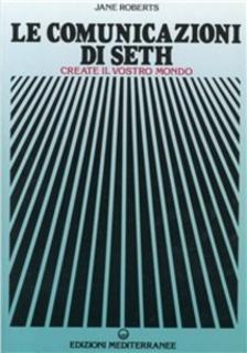 Jane Roberts - Le comunicazioni di Seth. Create il vostro mondo (1997)