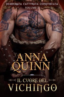 Anna Quinn - Desiderata. Catturata. Conquistata. Vol. 3. Il Cuore del Vichingo (2024)