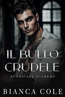 Bianca Cole - Syndicate Academy Vol. 2. Il Bullo Crudele (2024)