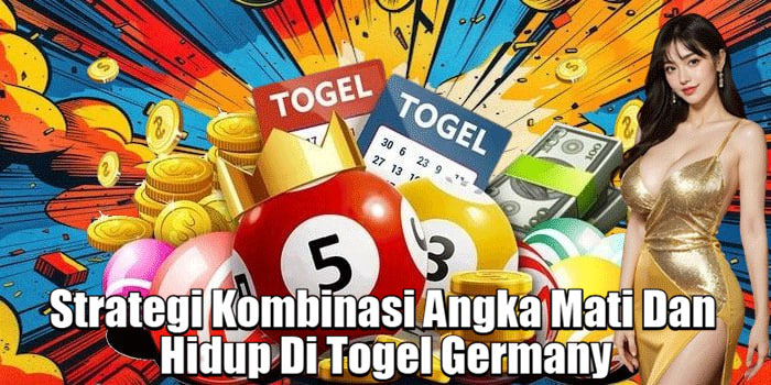 Strategi Kombinasi Angka Mati Dan Hidup Di Togel Germany