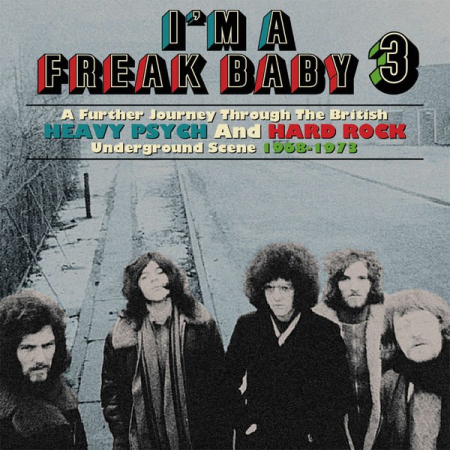 VA - I'm A Freak Baby 3: A Further Journey Through The British Heavy Psych And Hard Rock Underground Scene 1968-1973 (2021)