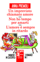 Anna Premoli – Un imprevisto chiamato amore, Non ho tempo per amarti, L’amore è sempre in ritardo (2020)