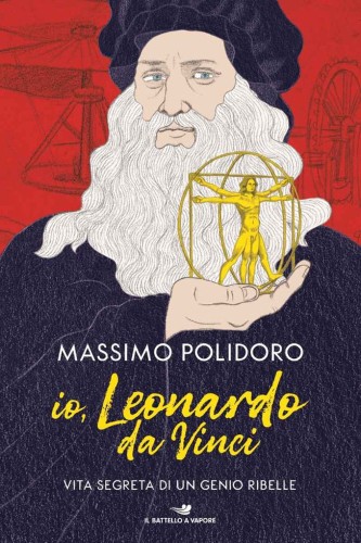 Massimo Polidoro - Io, Leonardo da Vinci. Vita segreta di un genio ribelle (2019)