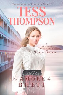 Tess Thompson - Il sensale misterioso di Ella Pointe Vol. 5. Per amore di Rhett (2023)