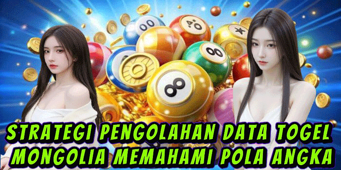 Strategi Pengolahan Data Togel Mongolia Memahami Pola Angka