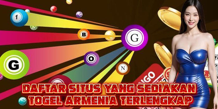 Daftar Situs yang Sediakan Togel Armenia Terlengkap