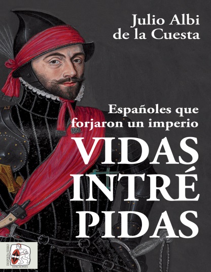 Vidas intrépidas. Españoles que forjaron un imperio - Julio Albi de la Cuesta (PDF + Epub) [VS]