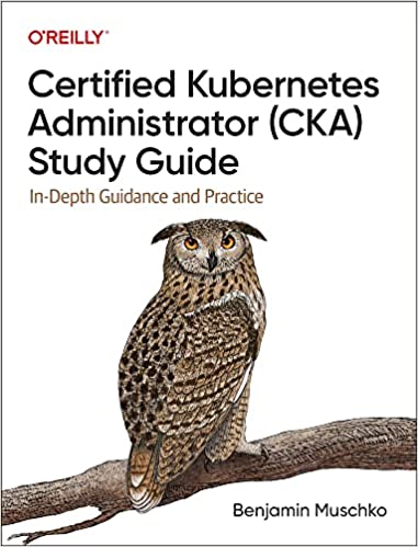 Certified Kubernetes Administrator (CKA) Study Guide: In-Depth Guidance and Practice (True EPUB, MOBI)