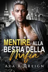 Ava R Reign – I peccati degli uomini potenti Vol. 2. Mentire alla bestia della mafia (2026)