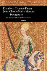Élizabeth Crouzet-Pavan, Jean-Claude Maire Vigueur – Decapitate (2019)